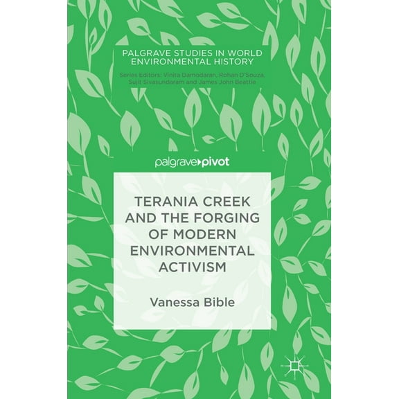 Palgrave Studies in World Environmental  Terania Creek and the Forging of Modern Environmental Activism, (Hardcover)
