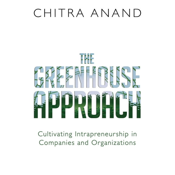 Pre-Owned The Greenhouse Approach: Cultivating Intrapreneurship in Companies and Organizations (Paperback) 1459742850 9781459742857