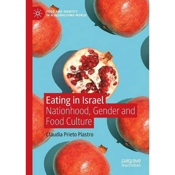 Food and Identity in a Globalising World Eating in Israel: Nationhood, Gender and Food Culture, (Paperback)