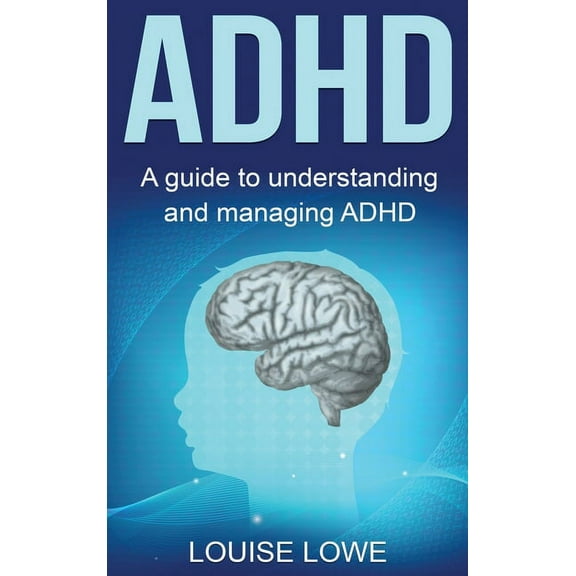 ADHD: A Guide to Understanding and Managing ADHD, (Hardcover)