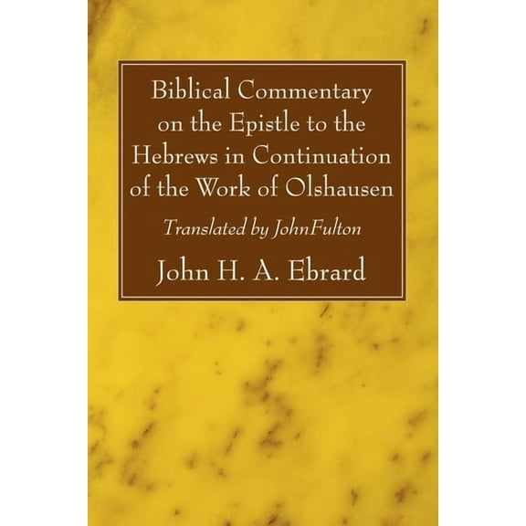 Biblical Commentary on the Epistle to the Hebrews in Continuation of the Work of Olshausen (Paperback)