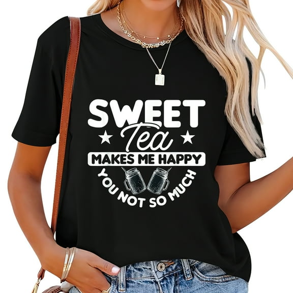 Sweet Tea Makes Me Happy You Not So Much T-Shirt