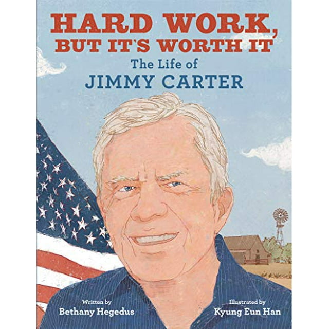 Hard Work, but It's Worth It: The Life of Jimmy Carter