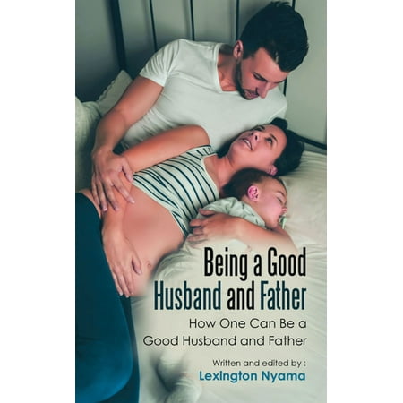 Being a Good Husband and Father - eBook (Being The Best Husband)