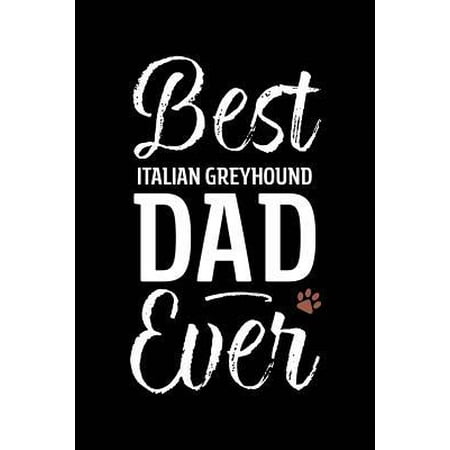 Best Italian Greyhound Dad Ever : Dog Dad Notebook - Blank Lined Journal for Pup