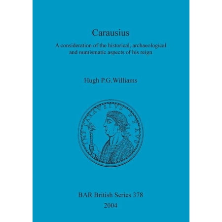 BAR British: Carausius: A consideration of the historical archaeological and numismatic aspects of his reign (Paperback)