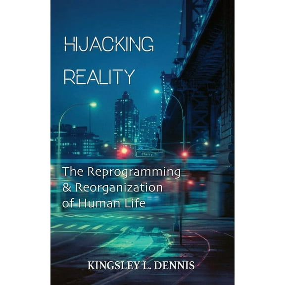 Hijacking Reality: The Reprogramming & Reorganization of Human Life, (Paperback)