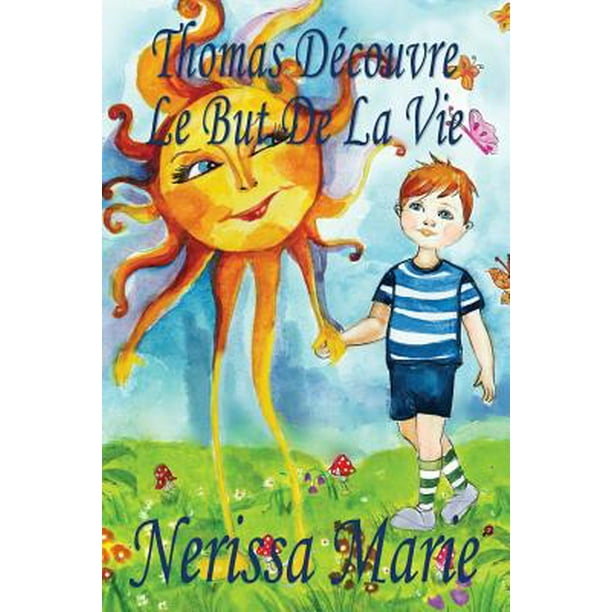 Thomas Decouvre Le But De La Vie Livre Pour Enfants Sur Le But De La Vie