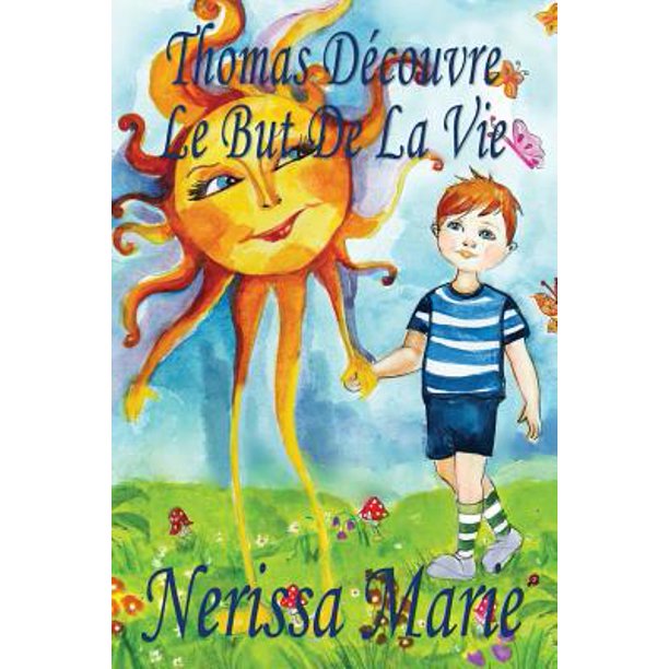 Thomas Decouvre Le But De La Vie Livre Pour Enfants Sur Le But De La Vie Thomas Decouvre Le But De La Vie Livre Pour Enfants Sur Le But De La Vie