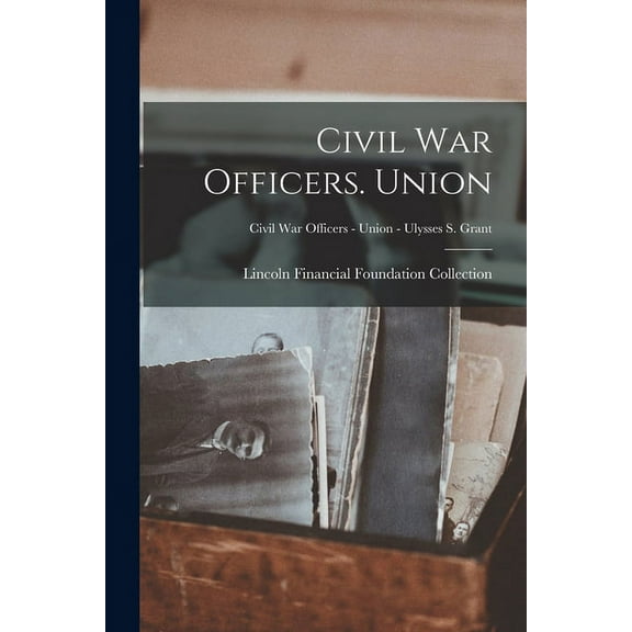 Civil War Officers. Union; Civil War Officers - Union - Ulysses S. Grant (Paperback)