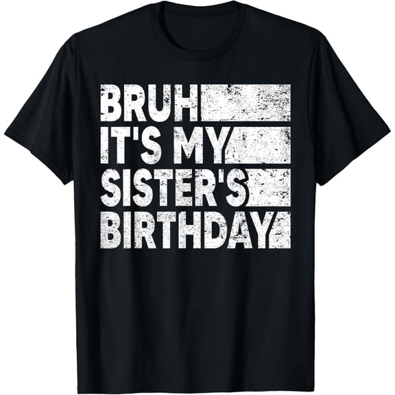 Bruh It's My Sister's Birthday Vintage Birthday Sister T-Shirt