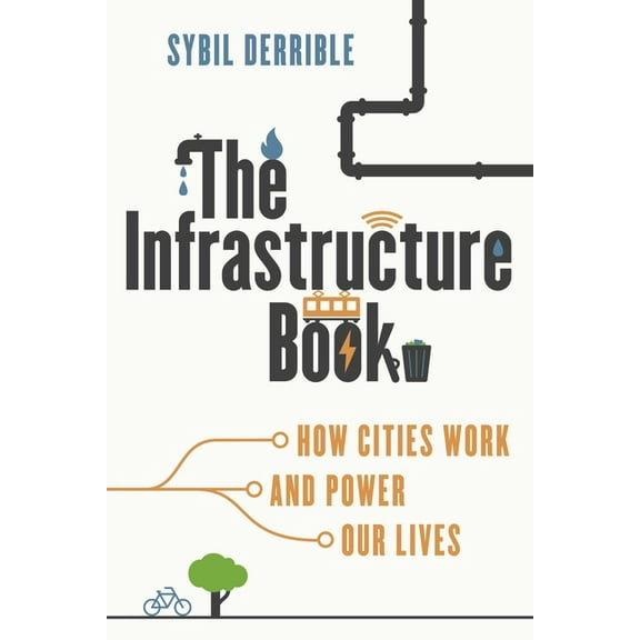 The Infrastructure Book: How Cities Work and Power Our Lives, (Paperback)