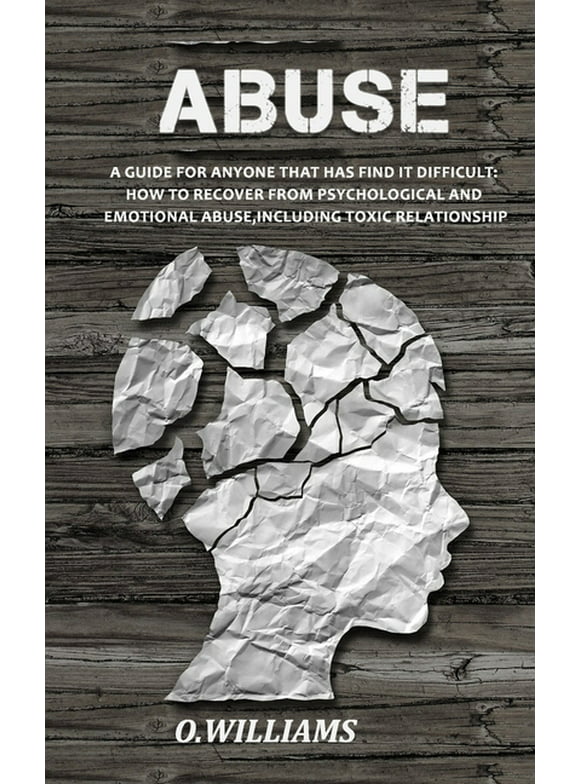 Abuse : Guide For Anyone Who Wants To Move On From Psychological And Emotional Abuse.How To Break Free From Toxic Relationship (Paperback)