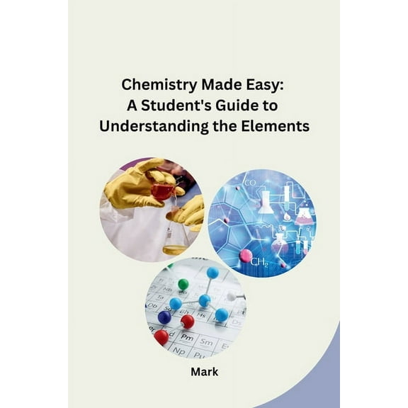 Chemistry Made Easy: A Student's Guide to Understanding the Elements, (Paperback)