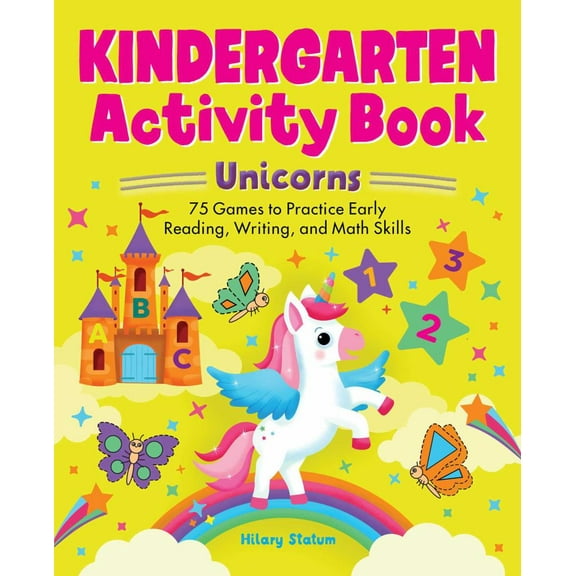 Hillary Statum: Kindergarten Activity Book Unicorns: 75 Games to Practice Early Reading, Writing, and Math Skills (Paperback)
