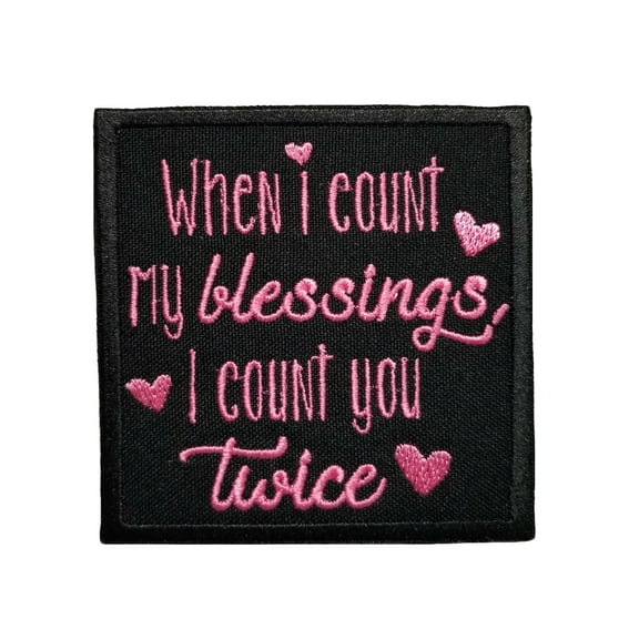 Funny Cute Friends and Family Quotes When I Count My Blessings I Count You Twice Embroidered Iron On Patch
