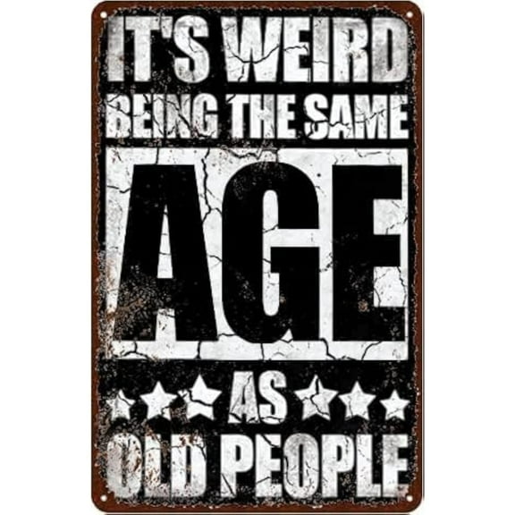 Classic Metal Signs It'S Weird Being The Same Age As Old People Tin Signs Sarcastic Metal Signs For Home Office Bar Store Men Cave Decor Fun Novelty Gift Metal Sign Plaque Poster,,8×12 inch