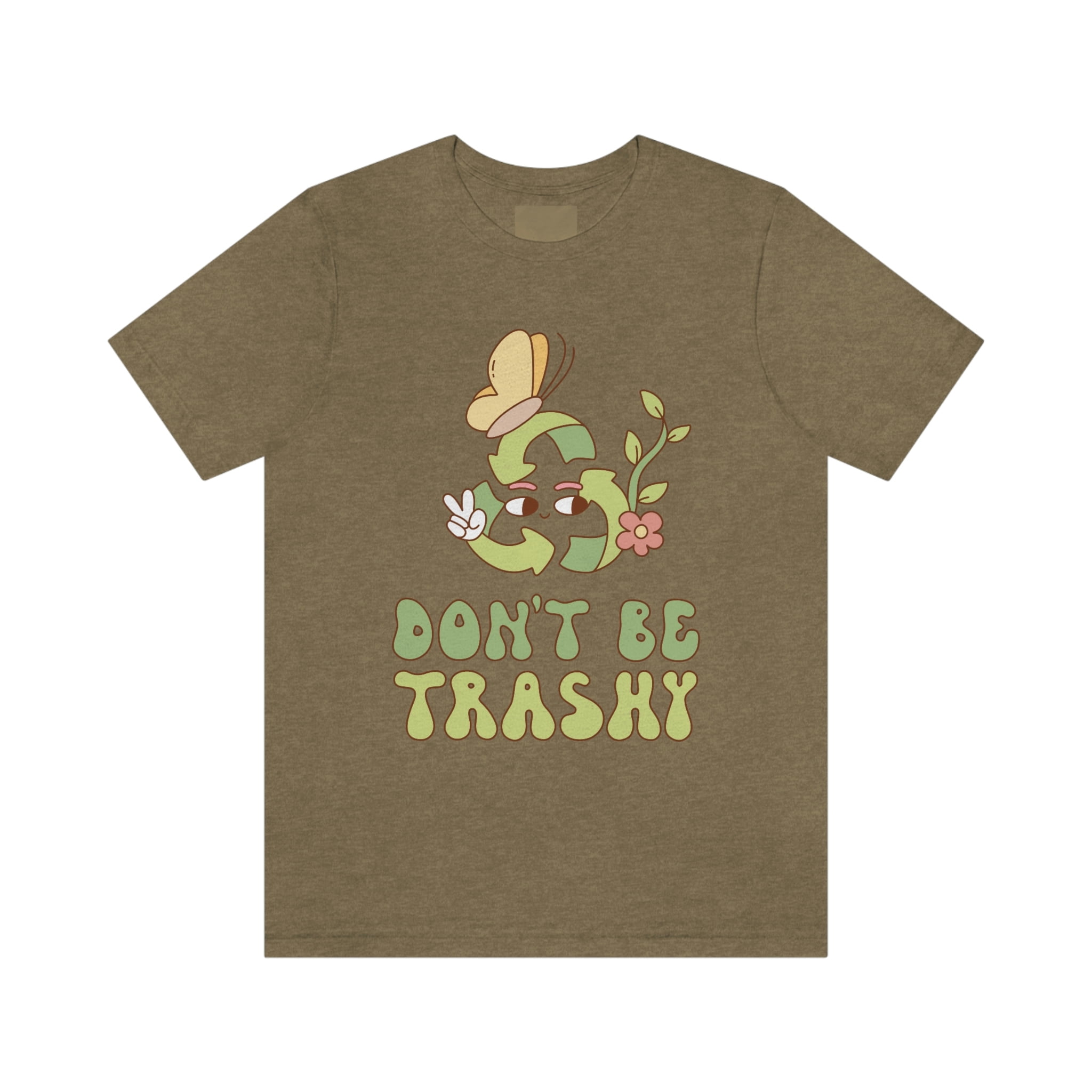 Don t Be Trashy Recycle Earth Day Themed Gender Neutral T shirt Don t Be Trashy Recycle Earth Day Themed Gender Neutral T shirt