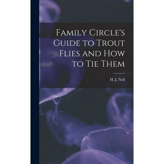 Family Circle's Guide to Trout Flies and How to Tie Them, (Hardcover)