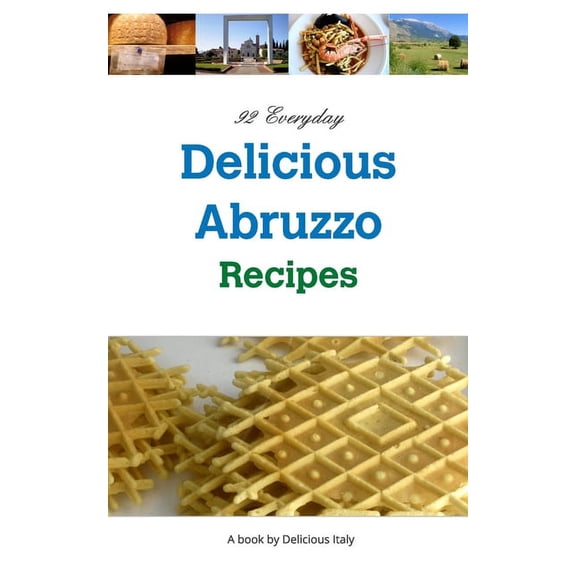 92 Everyday Delicious Abruzzo Recipes: A Delicious Italy Book, (Paperback)