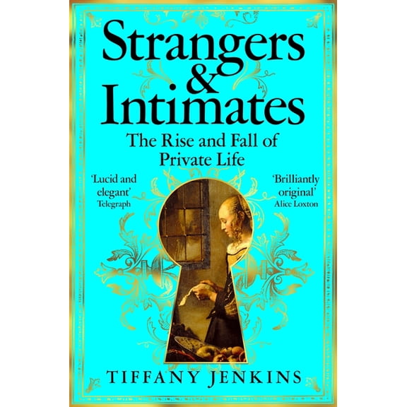 Strangers and Intimates: The Rise and Fall of Private Life, (Paperback)