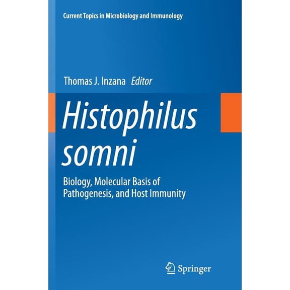 Current Topics in Microbiology and Immmu Histophilus Somni: Biology, Molecular Basis of Pathogenesis, and Host Immunity, Book 396, (Paperback)