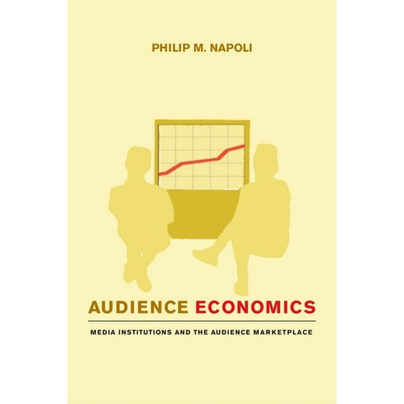 Audience Economics: Media Institutions and the Audience Marketplace, (Hardcover)