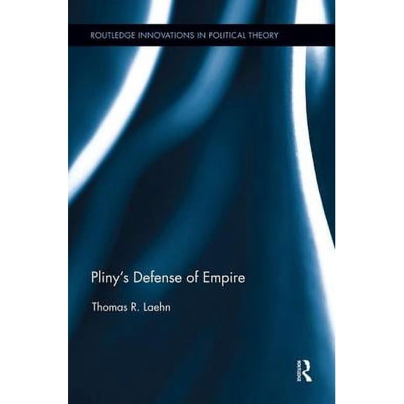 Routledge Innovations in Political Theor Pliny's Defense of Empire, (Paperback)