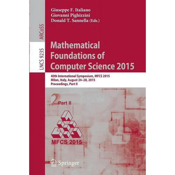 Mathematical Foundations of Computer Science 2015: 40th International Symposium, Mfcs 2015, Milan, Italy, August 24-28, , (Paperback)