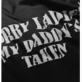 thumbnail image 5 of Funny Sorry Ladies My Daddy's Taken Toddler Boy Girl T Shirt Infant Toddler Brisco Brands 2T, 5 of 6