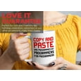 thumbnail image 7 of Progammer Mug White 15oz - Copy and Pasted - Programmer Programming Coding Software Developer, 7 of 7