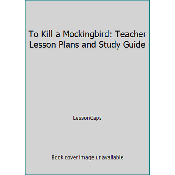 Pre-Owned To Kill a Mockingbird: Teacher Lesson Plans and Study Guide (Paperback) 1479115517 9781479115518
