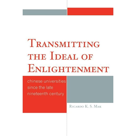 Transmitting the Ideal of Enlightenment: Chinese Universities Since the Late Nineteenth Century, (Paperback)