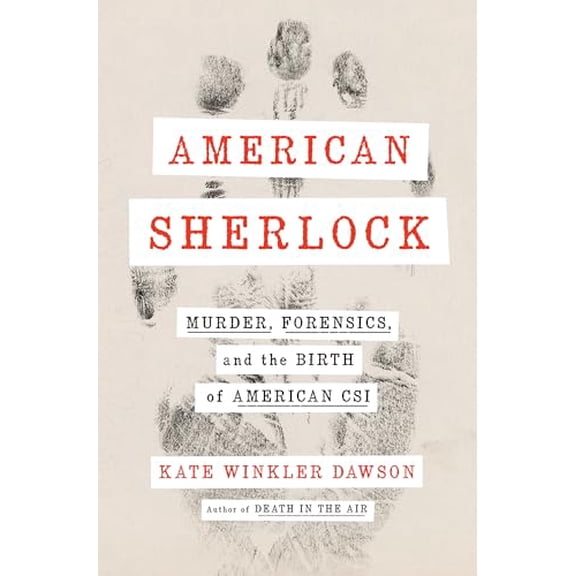 Pre-Owned American Sherlock: Murder, Forensics, and the Birth of American Csi (Hardcover) 0525539557 9780525539551