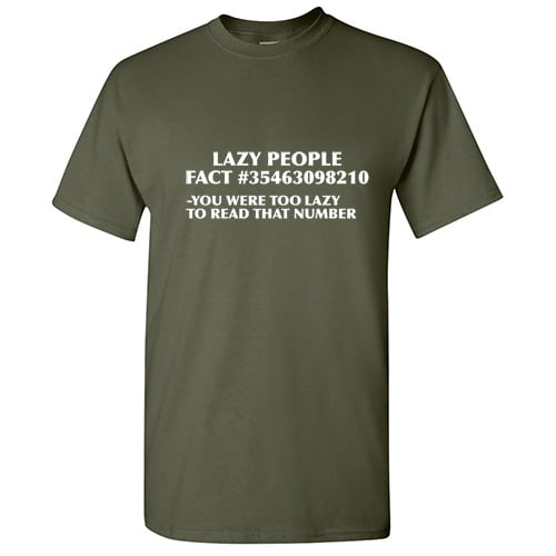 Lazy People Fact You Were Too Lazy To Read That Number Hilarious Memes Graphic Tee Humor Gift For Sarcasm Sayings Lover Mens Funny T Shirt - Lazy People Fact You Were Too Lazy To Read That Number Hilarious Memes Graphic Tee Humor Gift For Sarcasm Sayings Lover Mens Funny T Shirt -