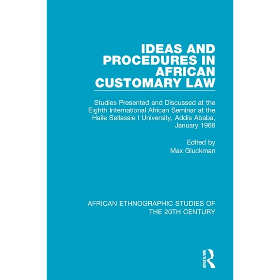 African Ethnographic Studies of the 20th Ideas and Procedures in African Customary Law: Studies Presented and Discussed at the Eighth International African Semin, (Paperback)