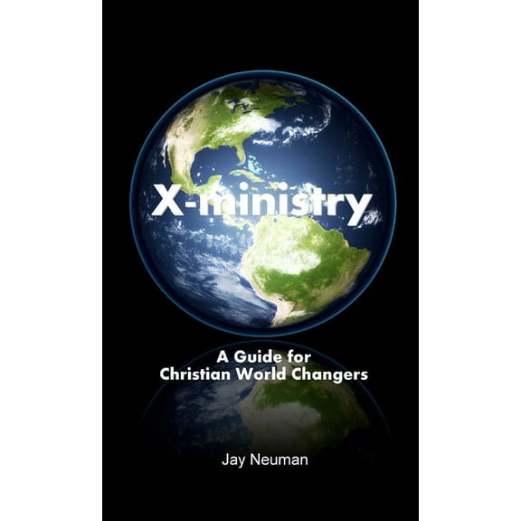 X-ministry: A Guide for Christian World Changers, (Paperback)