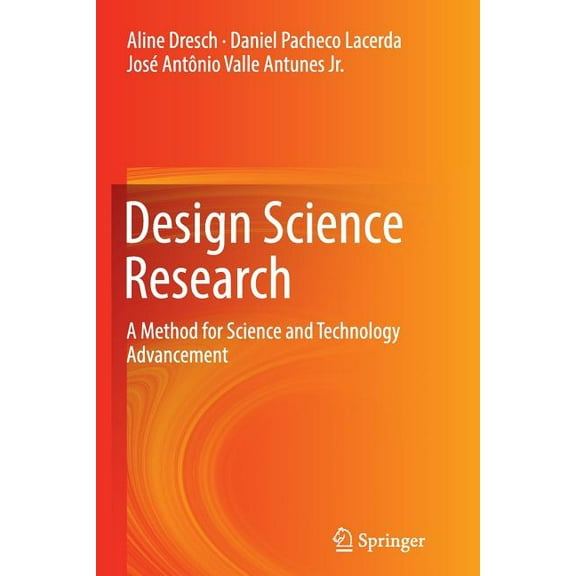 Design Science Research: A Method for Science and Technology Advancement, (Paperback)