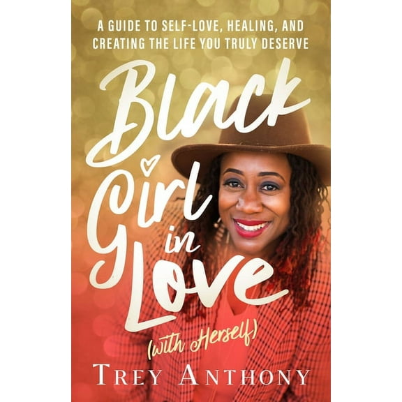 Black Girl in Love (with Herself): A Guide to Self-Love, Healing, and Creating the Life You Truly Deserve, (Paperback)