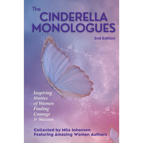 The Cinderella Monologues 2nd Edition: Inspiring Stories of Women Finding Courage & Success, (Paperback)