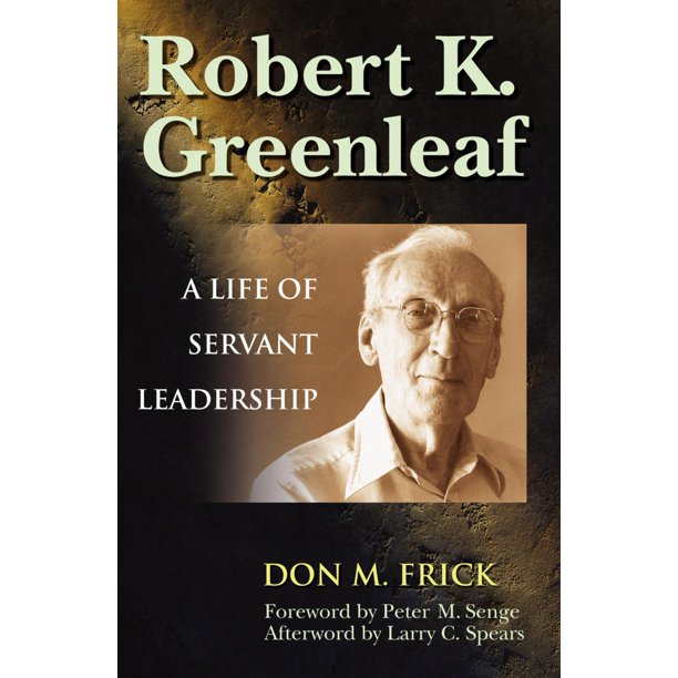 Robert K. Greenleaf A Life of Servant Leadership