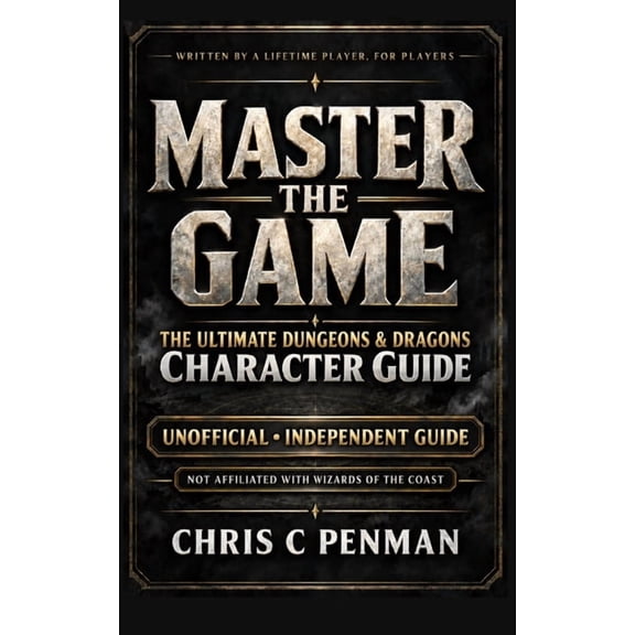 Master the Game Master the Game: The Ultimate Character Creation Guide For Dungeons and Dragons, (Paperback)