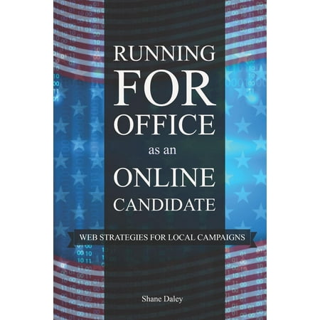 Running for Office as an Online Candidate: Web Strategies for Local Campaigns