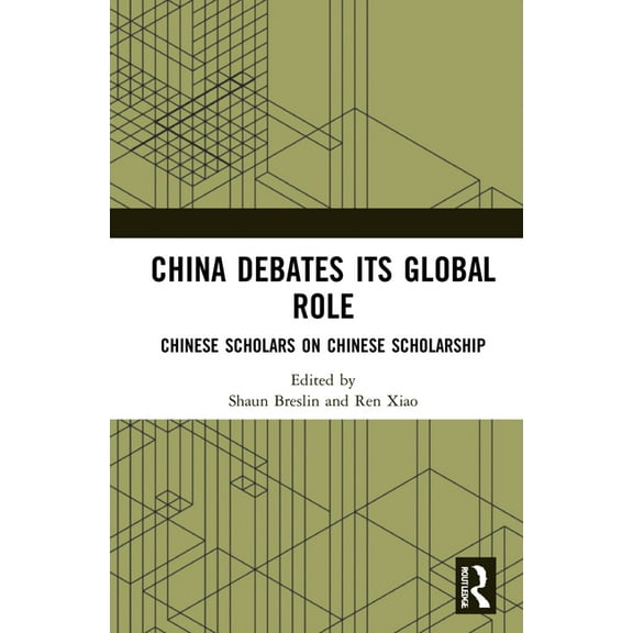 China Debates Its Global Role: Chinese Scholars on Chinese Scholarship, (Hardcover)