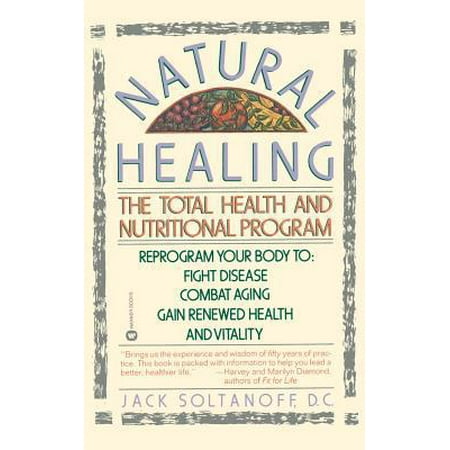 Natural Healing: The Total Health and Nutritional Program Reprogram Your Body to Fight Disease, Combat Aging, Gain Renewed Health and Vitality, Pre-Owned (Paperback)