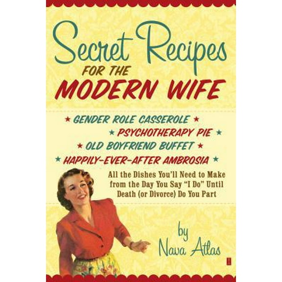 Pre-Owned Secret Recipes for the Modern Wife: All the Dishes You'll Need to Make from the Day You Say I Do Until Death (or Divorce) Do You Part (Paperback) 1416580840 9781416580843