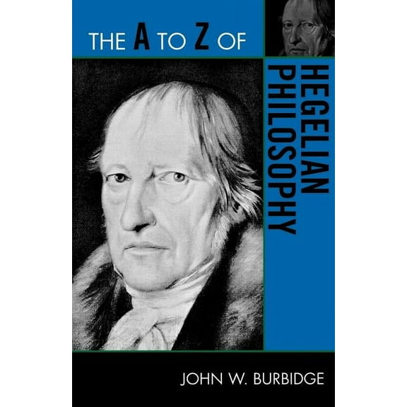 A to Z Guides The A to Z of Hegelian Philosophy, Book 163, (Paperback)
