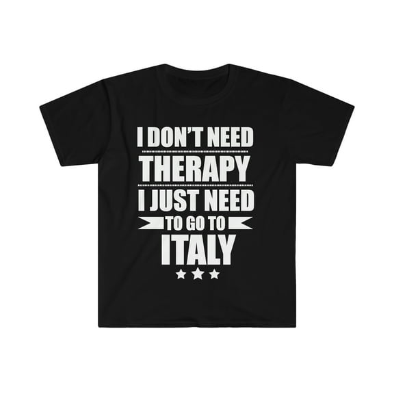 Don't Need Therapy Need to go to Italy Unisex T-shirt S-3XL Vacation