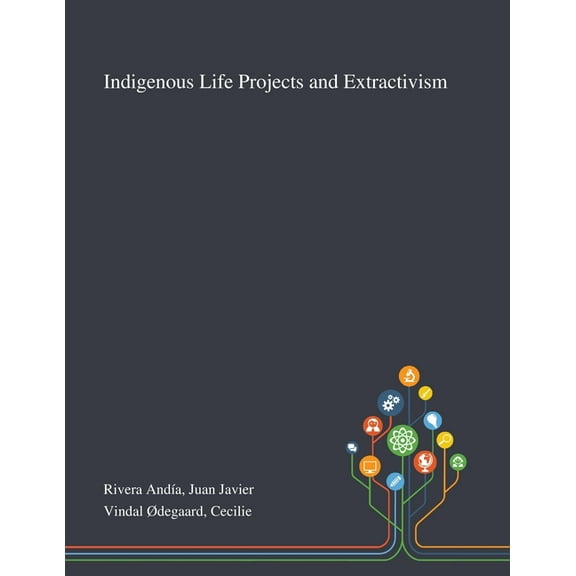 Indigenous Life Projects and Extractivism (Paperback)