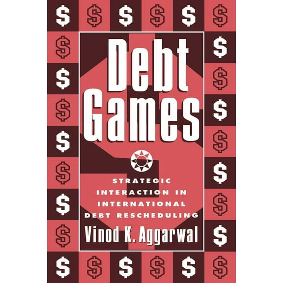 Debt Games: Strategic Interaction in International Debt Rescheduling, (Hardcover)